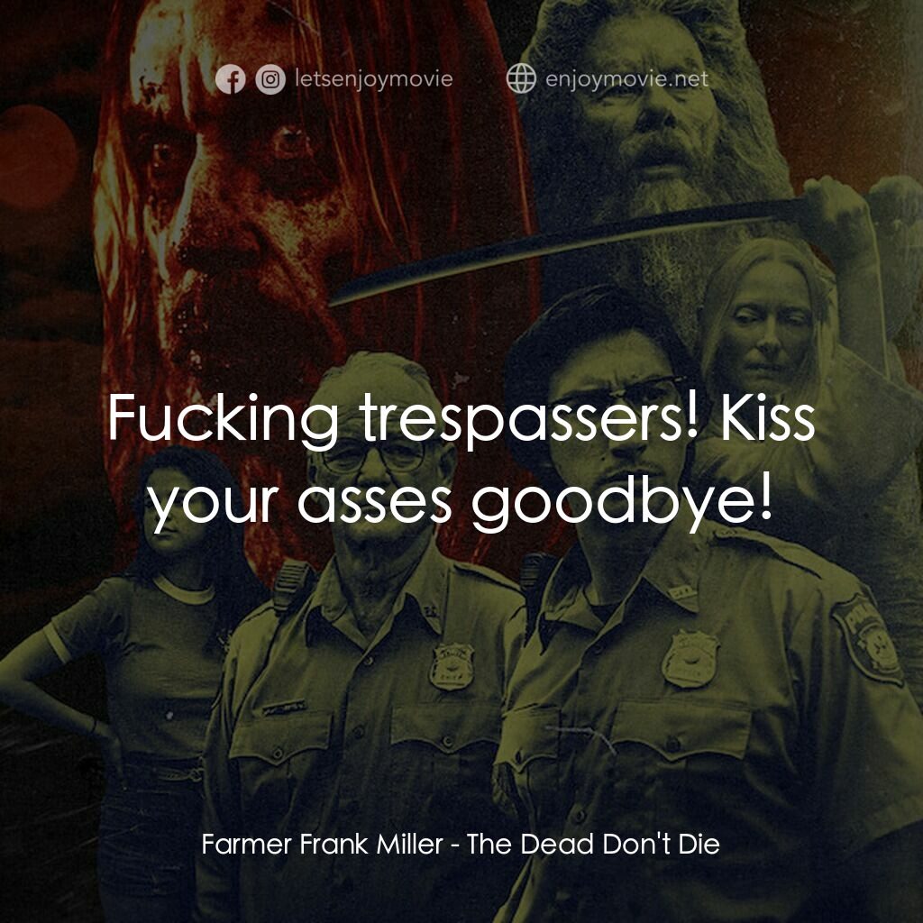 喪屍未逝電影對白：Farmer Frank Miller:  Fucking trespassers! Kiss your asses goodbye!