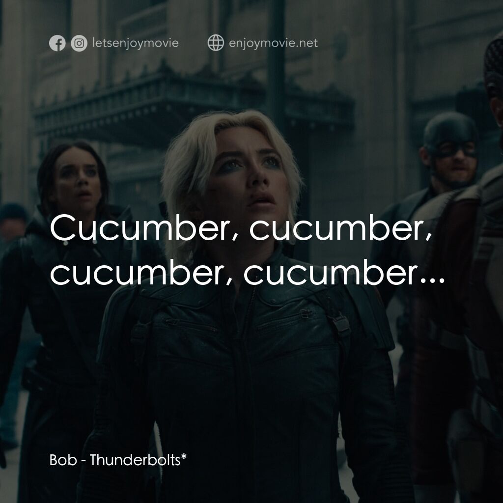 雷霆特攻隊*電影對白：Bob:  Cucumber, cucumber, cucumber, cucumber...