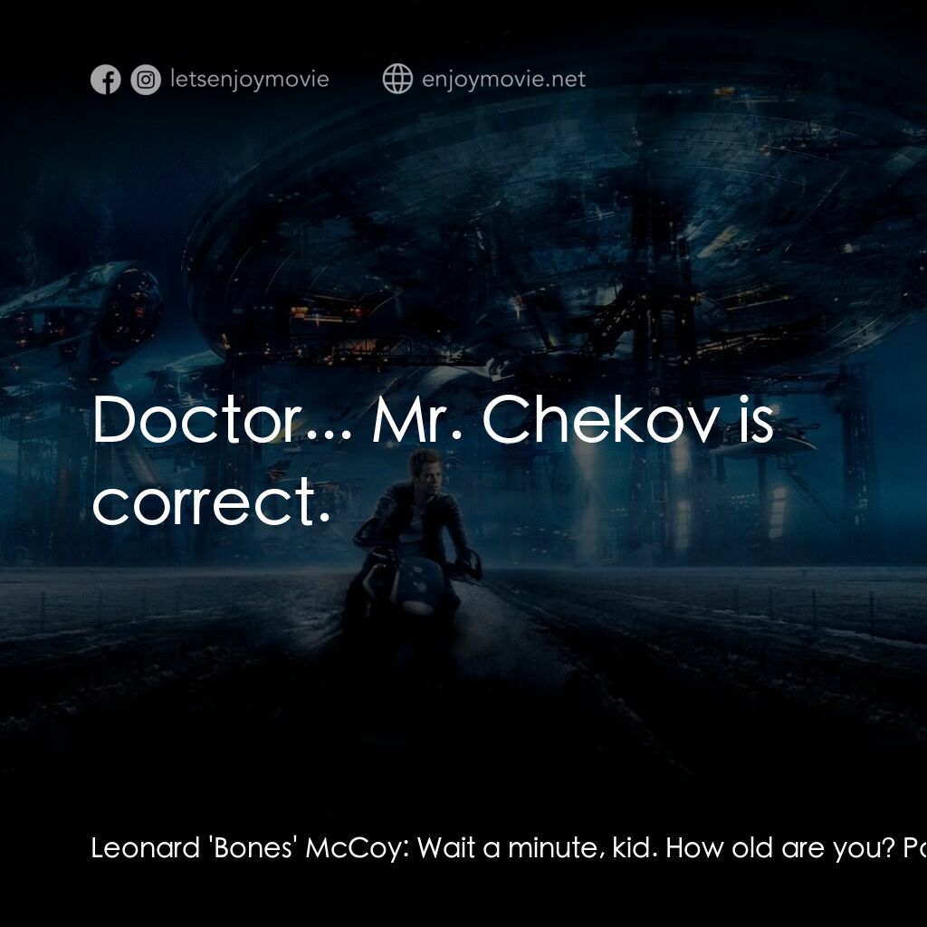 星際爭霸戰電影對白：Leonard 'Bones' McCoy:  Wait a minute, kid. How old are you? Pavel Chekov:  Seven