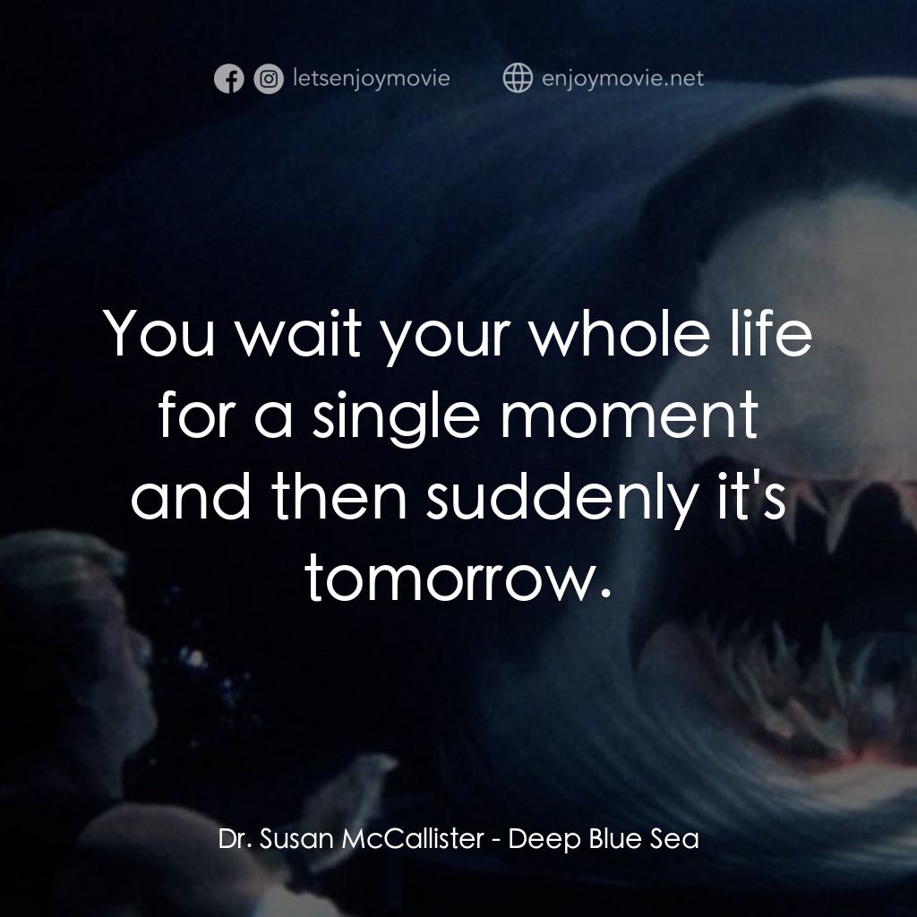 深海變種電影對白：Dr. Susan McCallister: You wait your whole life for a single moment and then sudd