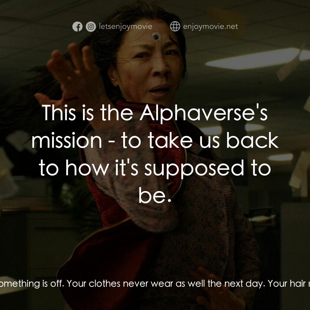 媽的多重宇宙電影對白：Alpha Waymond:  She's been building something. We thought it was some sort of bla