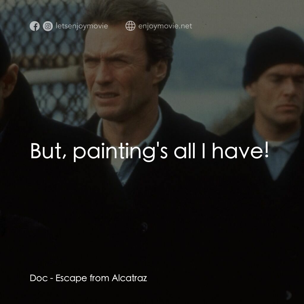 亞特蘭翠大逃亡電影對白：Doc:  But, painting's all I have!