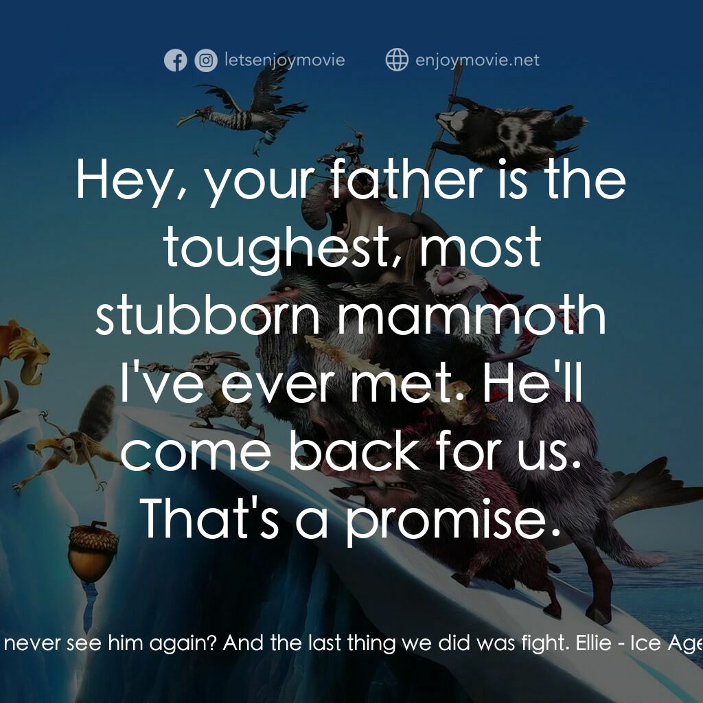 冰河世紀4 玩轉新大陸電影對白：Peaches:  What if I never see him again? And the last thing we did was fight. Ell