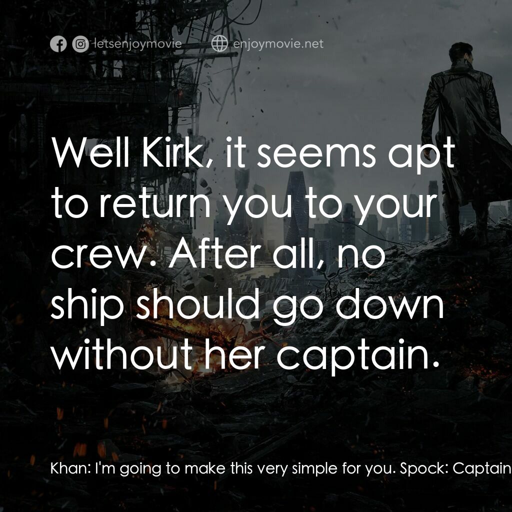 星際爭霸戰：闇黑無界電影對白：Khan:  I'm going to make this very simple for you. Spock:  Captain! Khan:  Your c