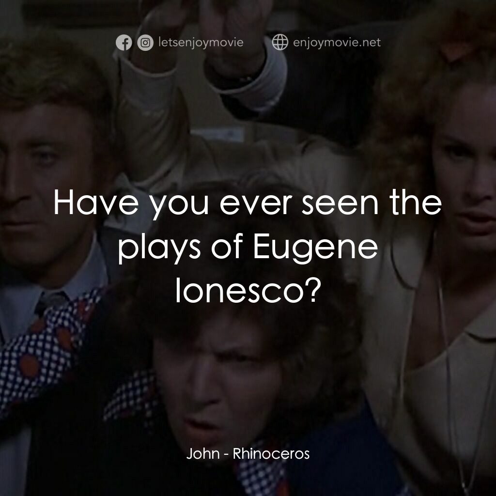犀牛電影對白：John:  Have you ever seen the plays of Eugene Ionesco?