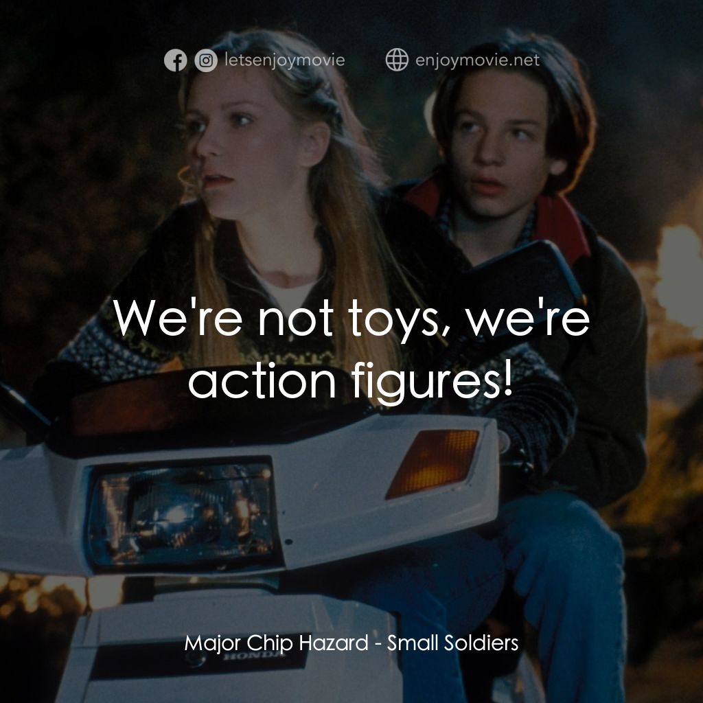 晶兵總動員電影對白：Major Chip Hazard: We're not toys, we're action figures!