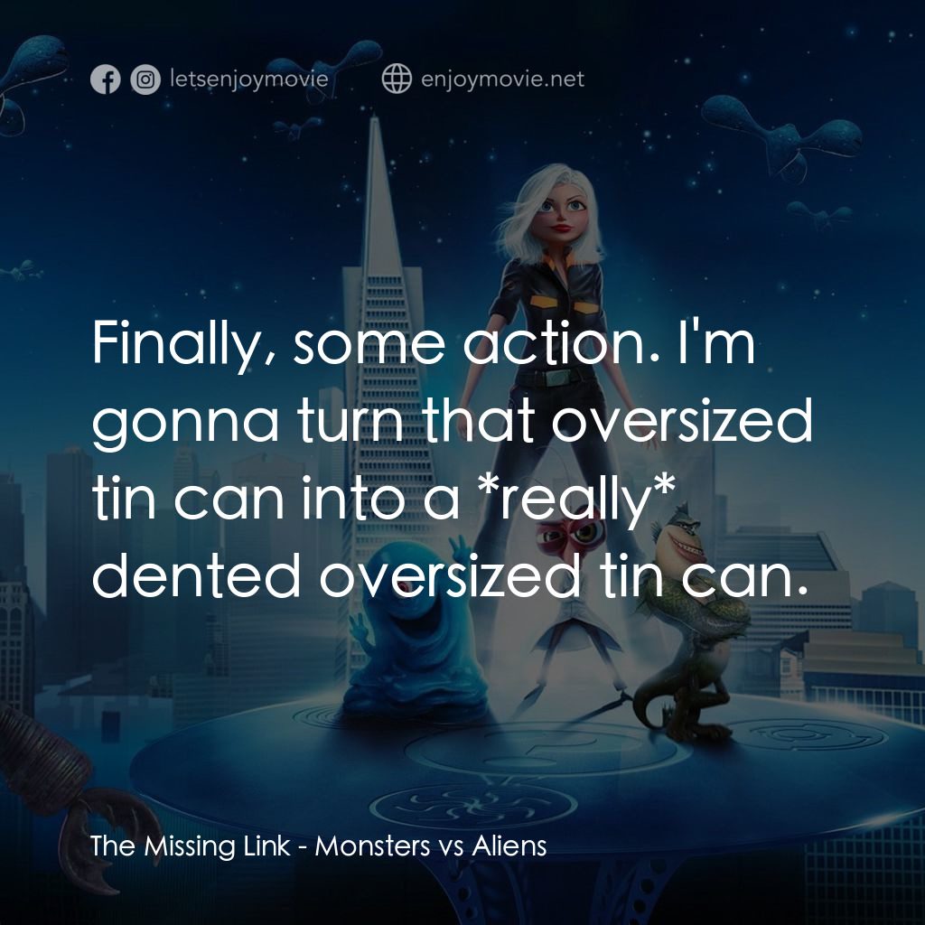 天煞撞正怪怪獸電影對白：The Missing Link: Finally, some action. I'm gonna turn that oversized tin can int