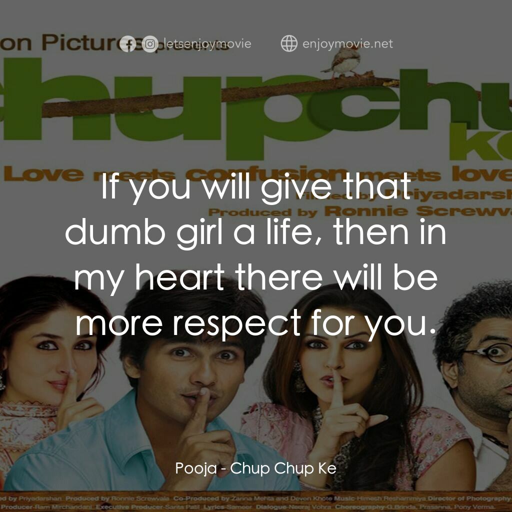 唏！收聲啦電影對白：Pooja:  If you will give that dumb girl a life, then in my heart there will be mo