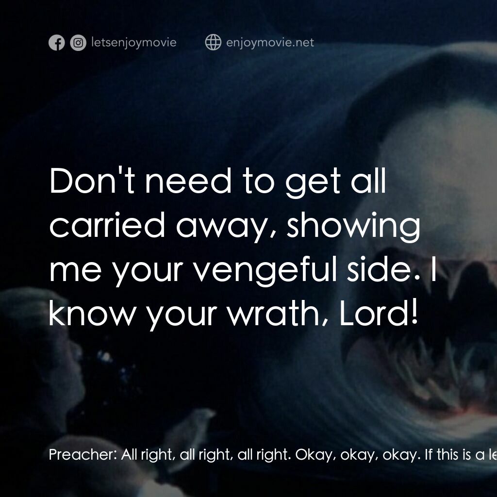 深海變種電影對白：Preacher:  All right, all right, all right. Okay, okay, okay. If this is a lesson