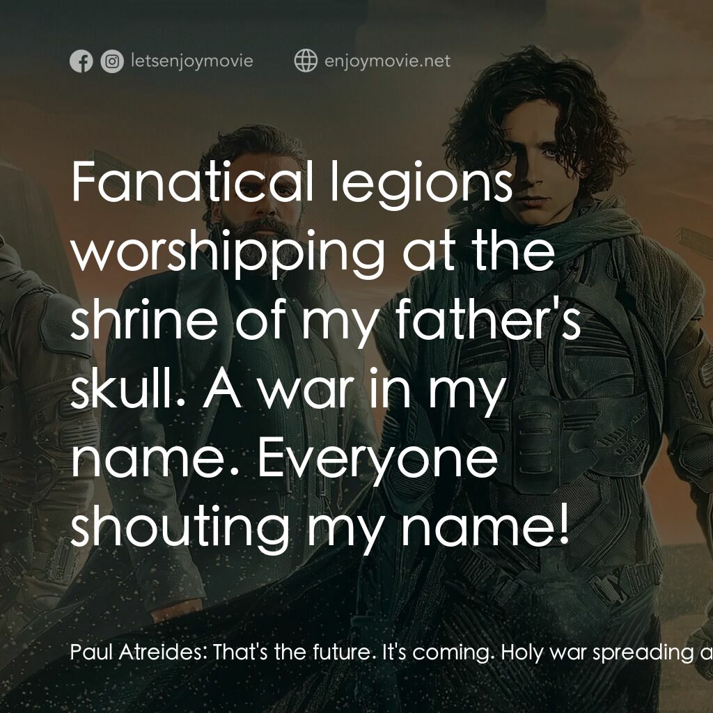 沙丘電影對白：Paul Atreides:  That's the future. It's coming. Holy war spreading across the uni