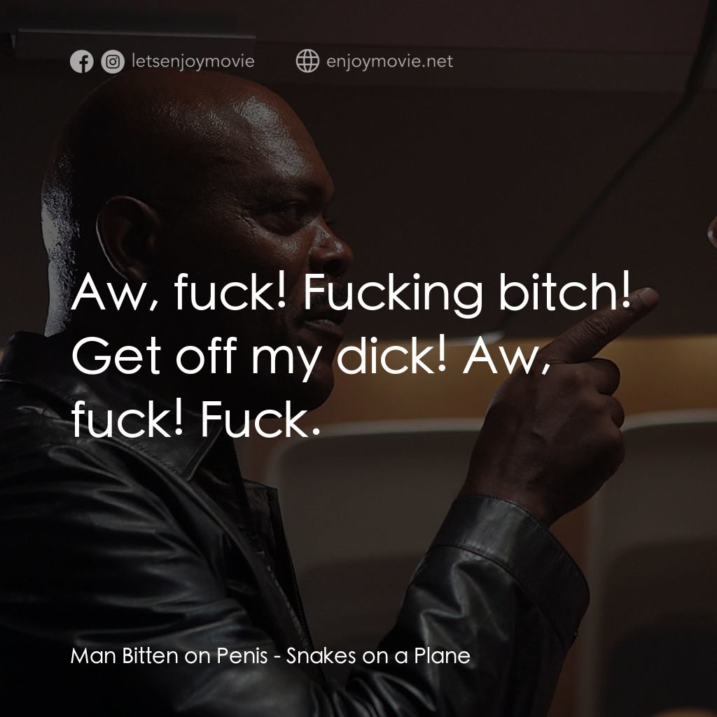 飛機上有蛇電影對白：Man Bitten on Penis: Aw, fuck! Fucking bitch! Get off my dick! Aw, fuck! Fuck.