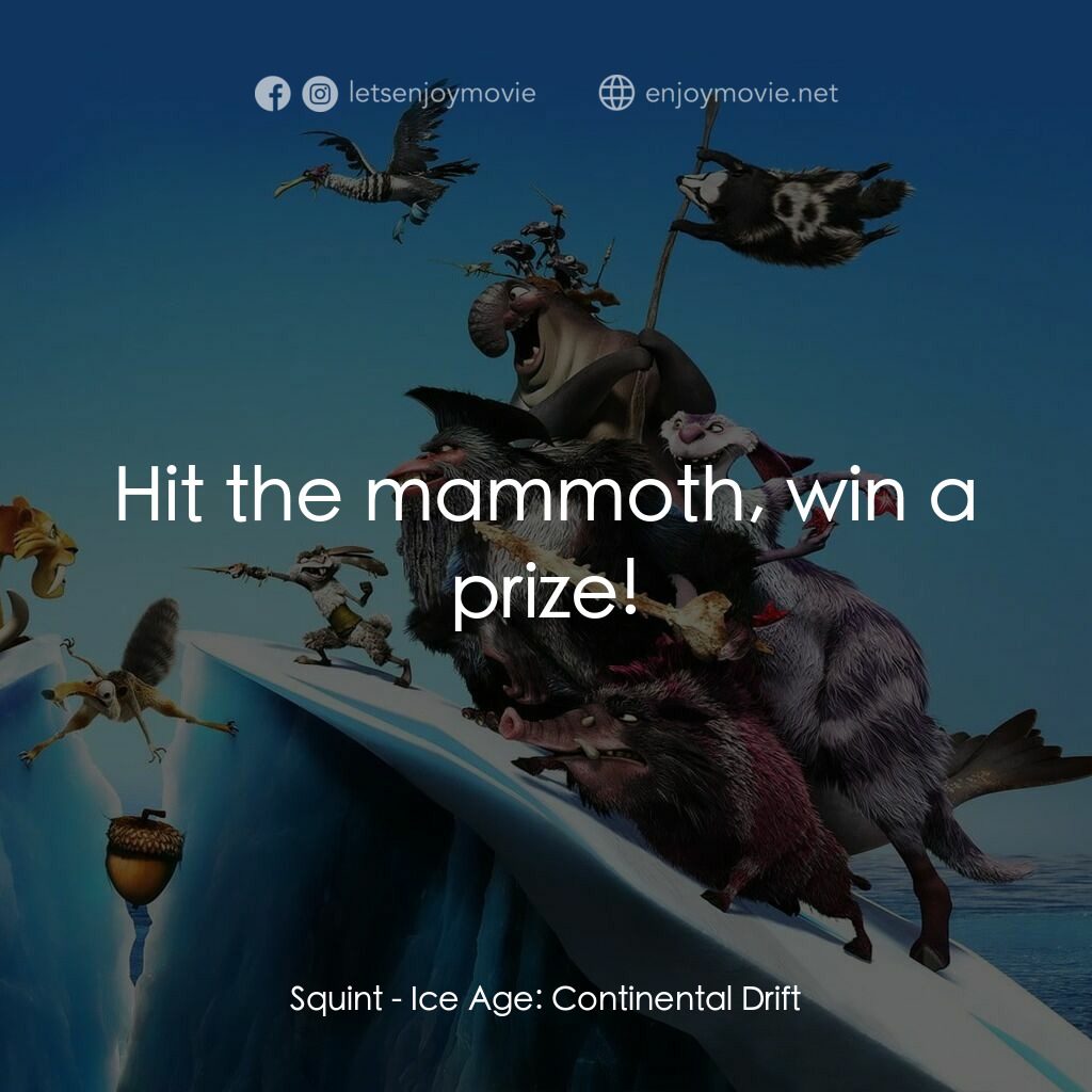 冰河世紀4 玩轉新大陸電影對白：Squint:  Hit the mammoth, win a prize!