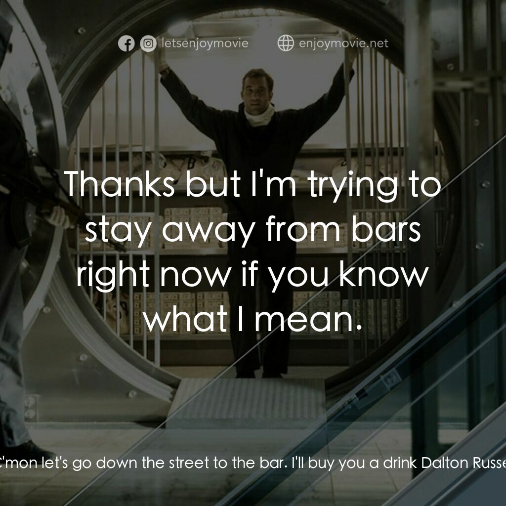 臥底電影對白：Keith Frazier:  C'mon let's go down the street to the bar. I'll buy you a drink D