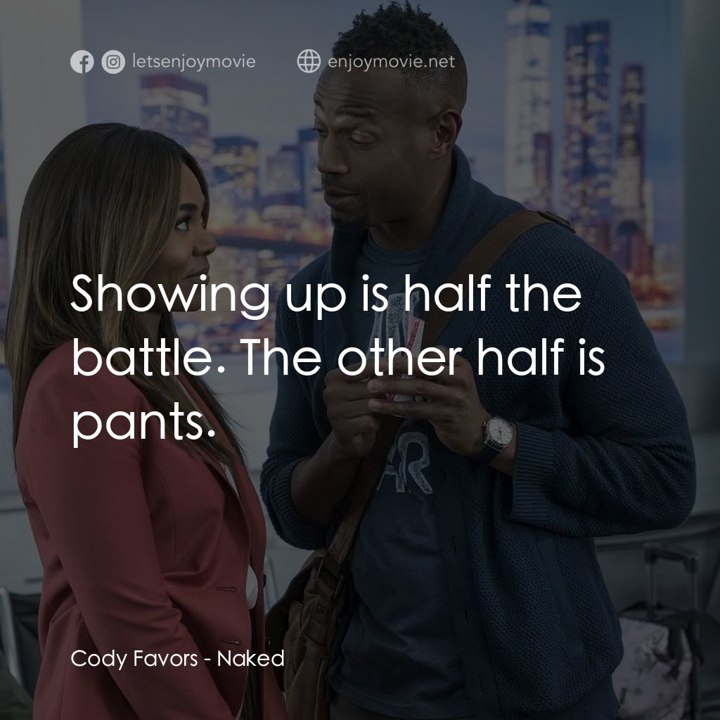 《裸》經典台詞：Cody Favors: Showing up is half the battle. The ot ...