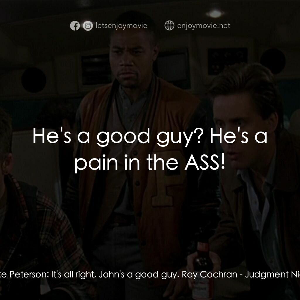 夜驚魂電影對白：Mike Peterson:  It's all right, John's a good guy. Ray Cochran:  He's a good guy?