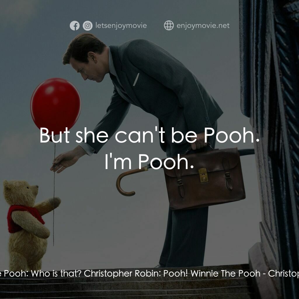 維尼與我電影對白：Winnie The Pooh:  Who is that? Christopher Robin:  Pooh! Winnie The Pooh:  But sh