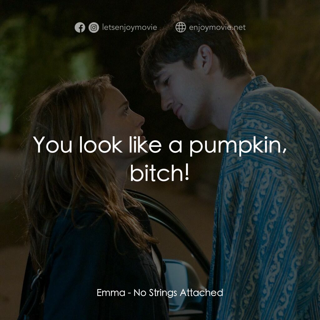 飯飯之交電影對白：Emma:  You look like a pumpkin, bitch!
