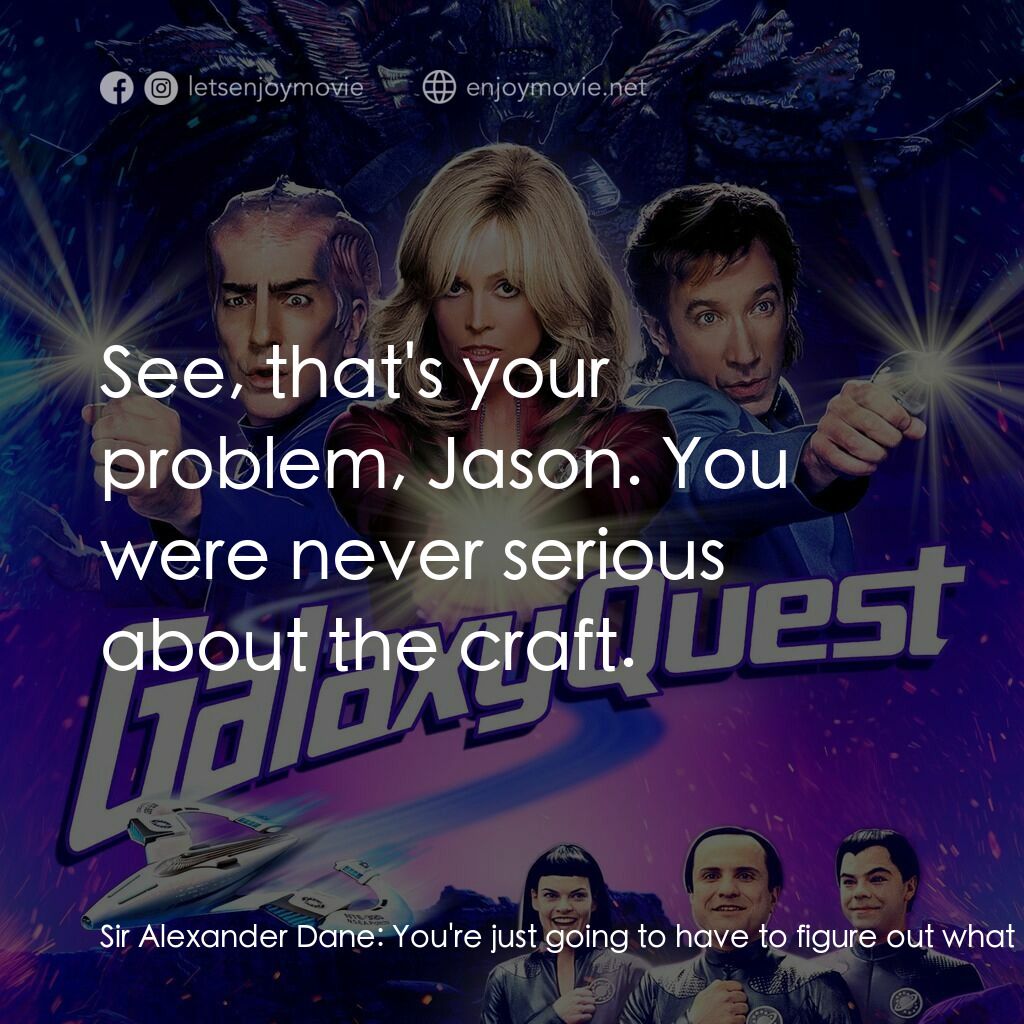 驚爆銀河系電影對白：Sir Alexander Dane:  You're just going to have to figure out what it wants. What 