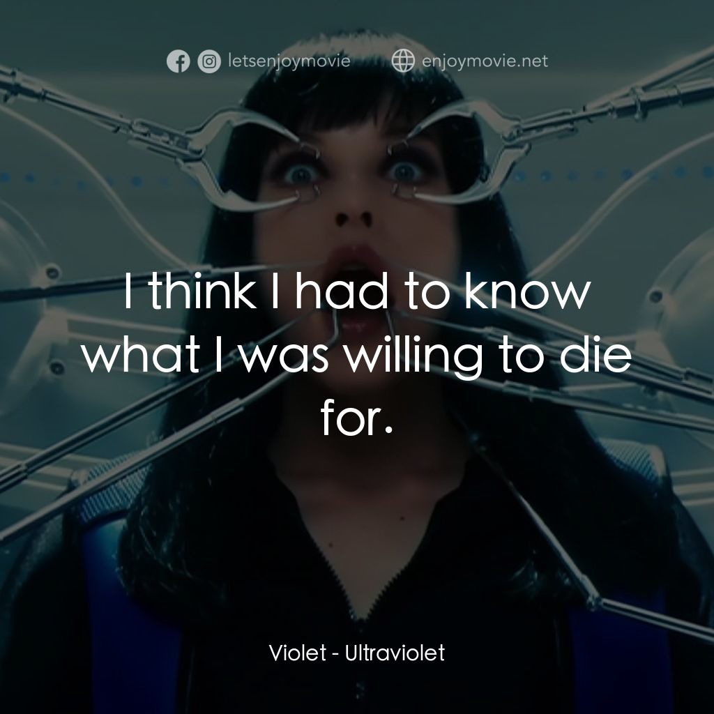 紫光任務電影對白：Violet: I think I had to know what I was willing to die for.