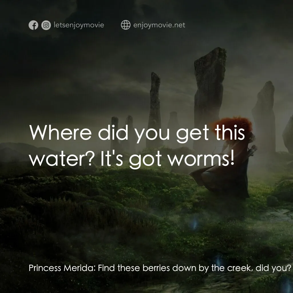 勇敢傳說電影對白：Princess Merida:  Find these berries down by the creek, did you? Princess Merida: