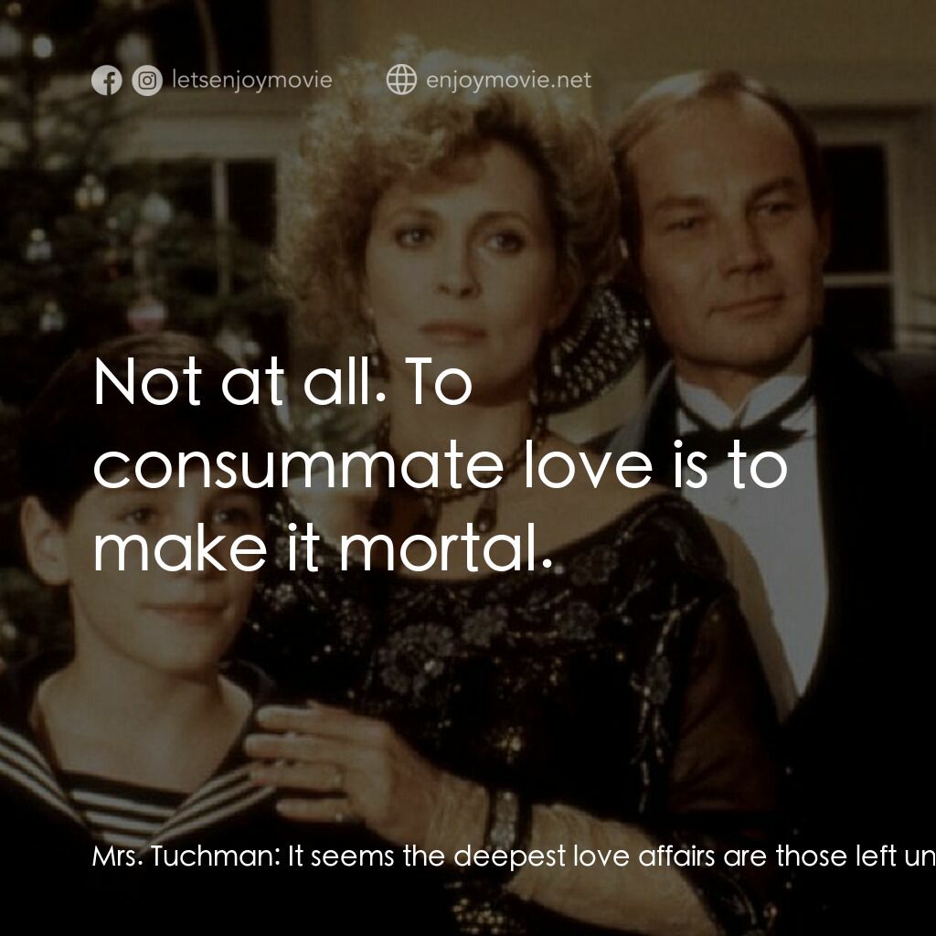 鎖不住的秘密電影對白：Mrs. Tuchman:  It seems the deepest love affairs are those left unfulfilled. Baro