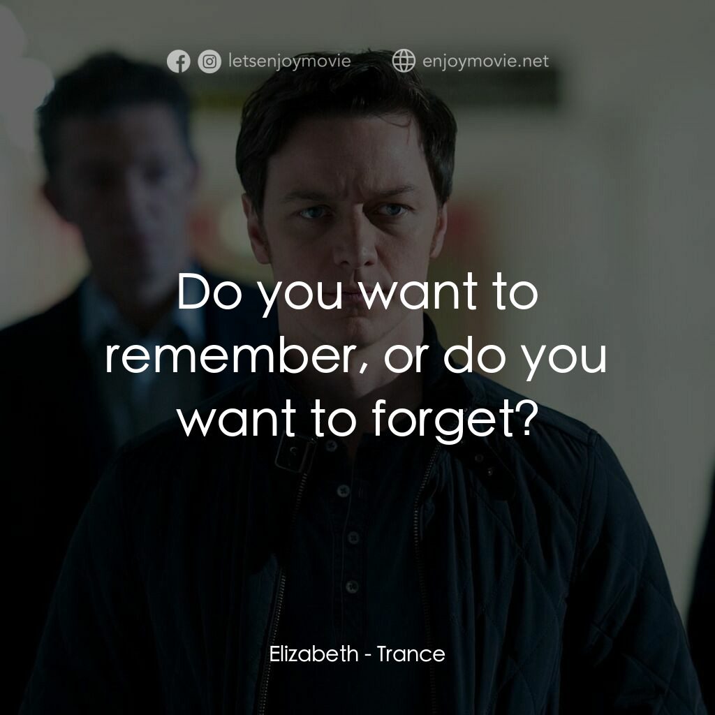 索命記憶電影對白：Elizabeth:  Do you want to remember, or do you want to forget?