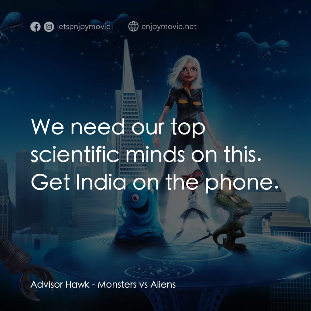 天煞撞正怪怪獸電影對白：Advisor Hawk: We need our top scientific minds on this. Get India on the phone.