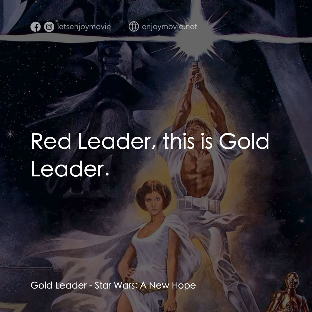 星球大戰四部曲：新的希望電影對白：Gold Leader: Red Leader, this is Gold Leader.