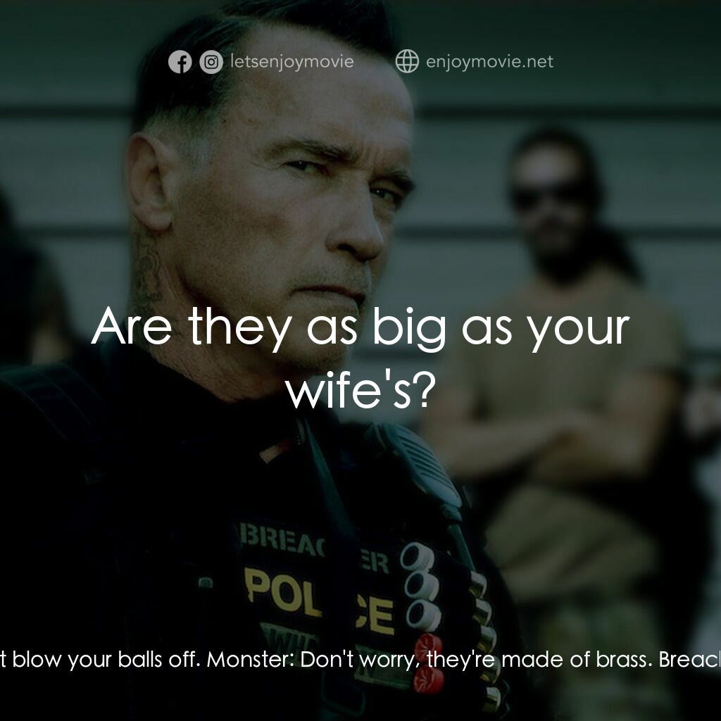 毒火追擊電影對白：Breacher:  Don't blow your balls off. Monster:  Don't worry, they're made of bras