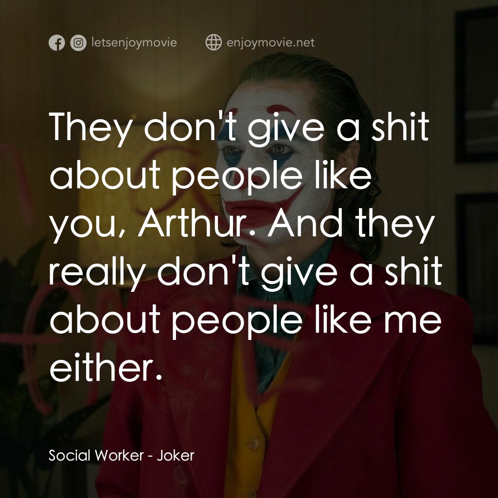 JOKER小丑電影對白：Social Worker:  They don't give a shit about people like you, Arthur. And they re