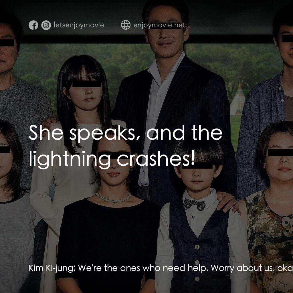 上流寄生族電影對白：Kim Ki-jung:  We're the ones who need help. Worry about us, okay? Dad! Come on, D