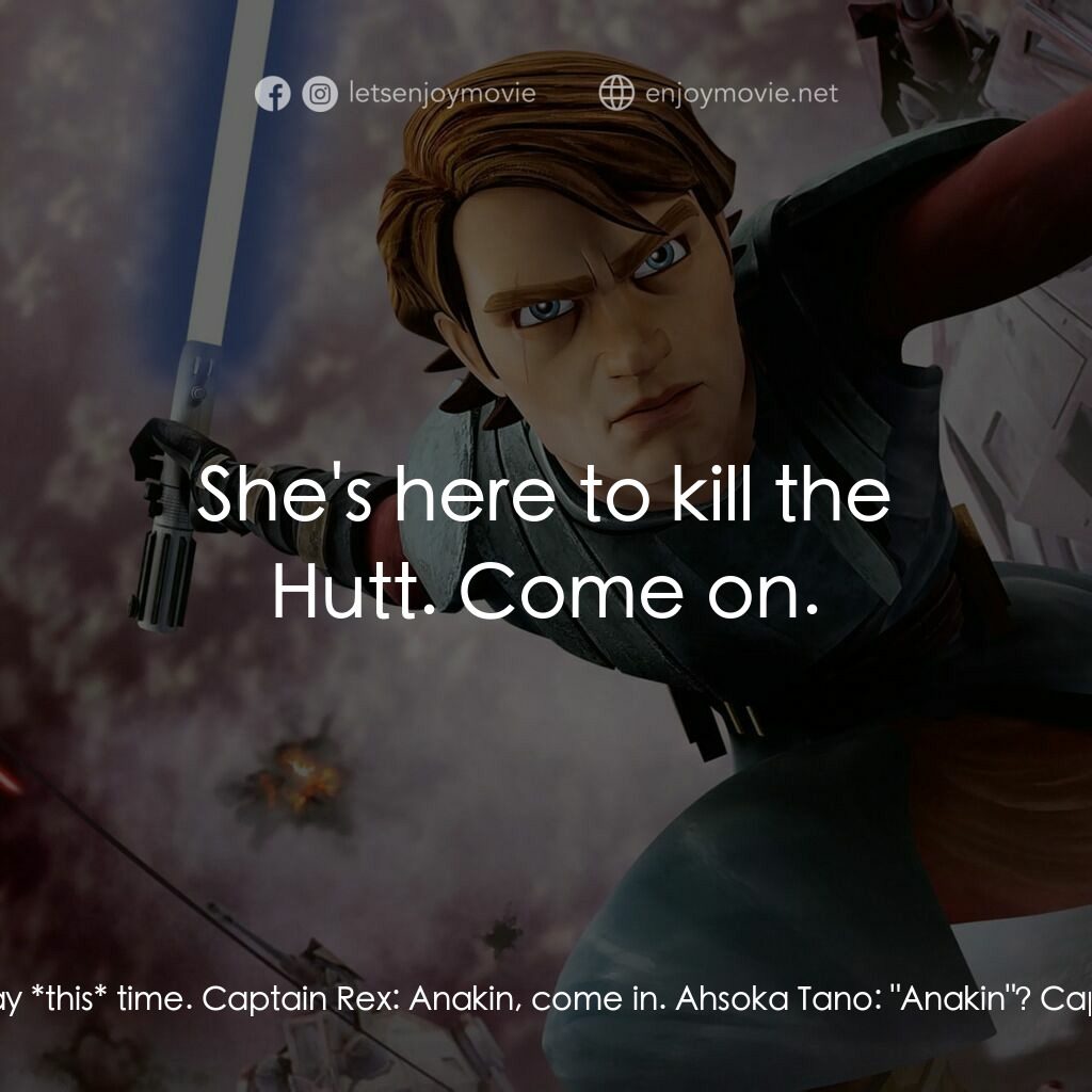 星球大戰：複製戰紀電影對白：Asajj Ventress:  Where is Skywalker? Captain Rex:  I don't talk... to Separatist 