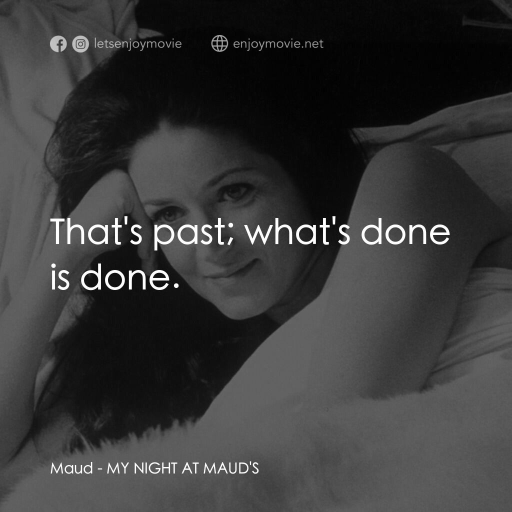 我在溫柔鄉電影對白：Maud:  That's past; what's done is done.