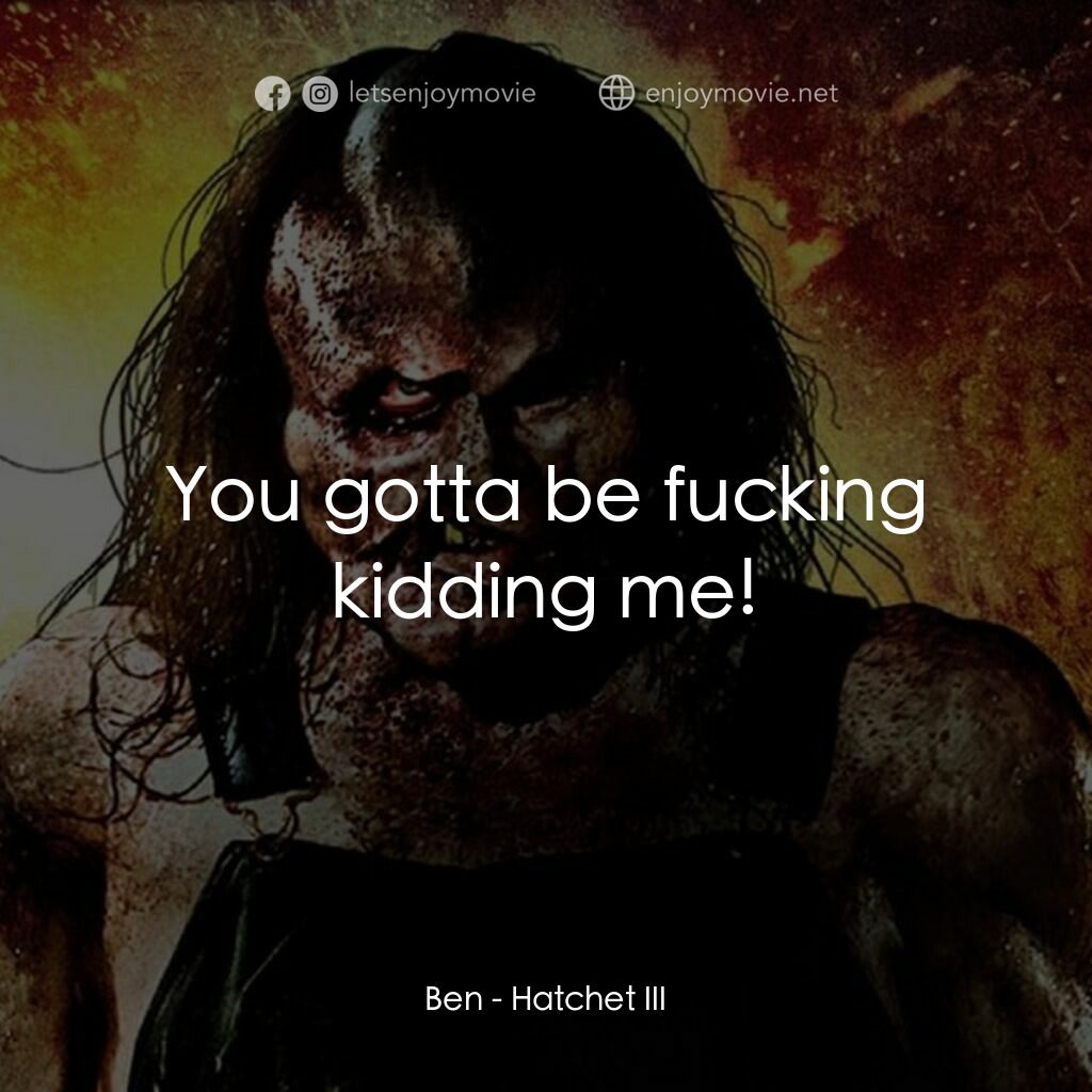 鬼斧魔差3電影對白：Ben:  You gotta be fucking kidding me!