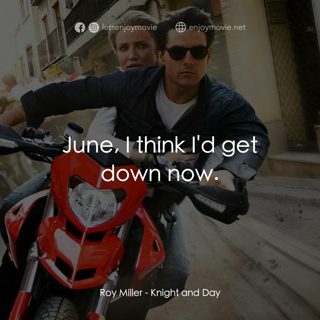 騎士出任務電影對白：Roy Miller:  June, I think I'd get down now.