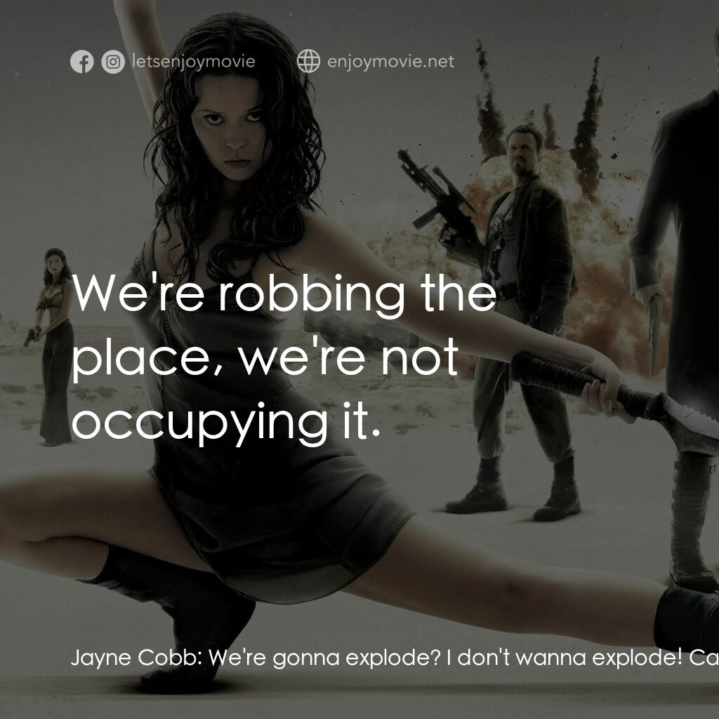 衝出寧靜號電影對白：Jayne Cobb:  We're gonna explode? I don't wanna explode! Capt. Malcolm Reynolds: 