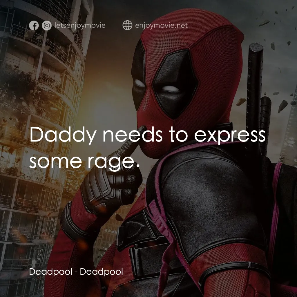 死侍：不死現身電影對白：Deadpool: Daddy needs to express some rage.
