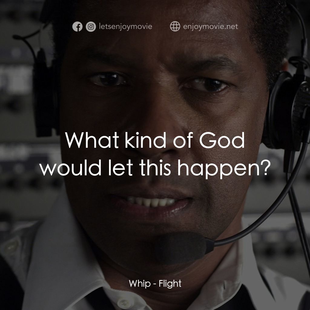 機密真相電影對白：Whip: What kind of God would let this happen?