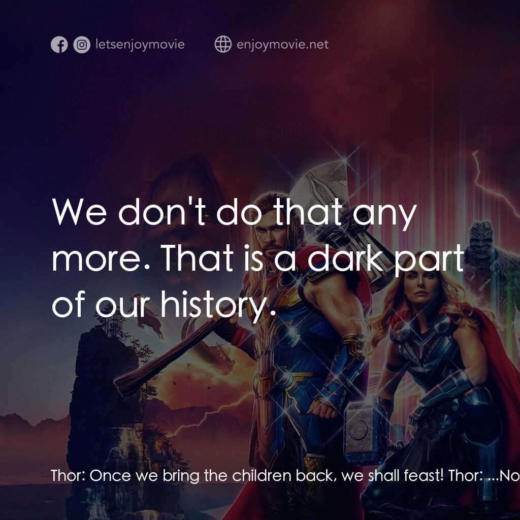 雷神索爾：愛與雷霆電影對白：Thor:  Once we bring the children back, we shall feast! Thor:  ...Not on them! Th