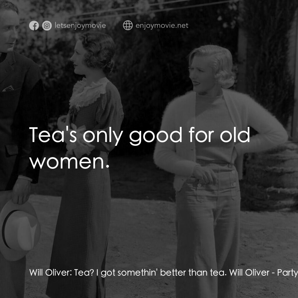 Party Wire電影對白：Will Oliver:  Tea? I got somethin' better than tea. Will Oliver:  Tea's only good