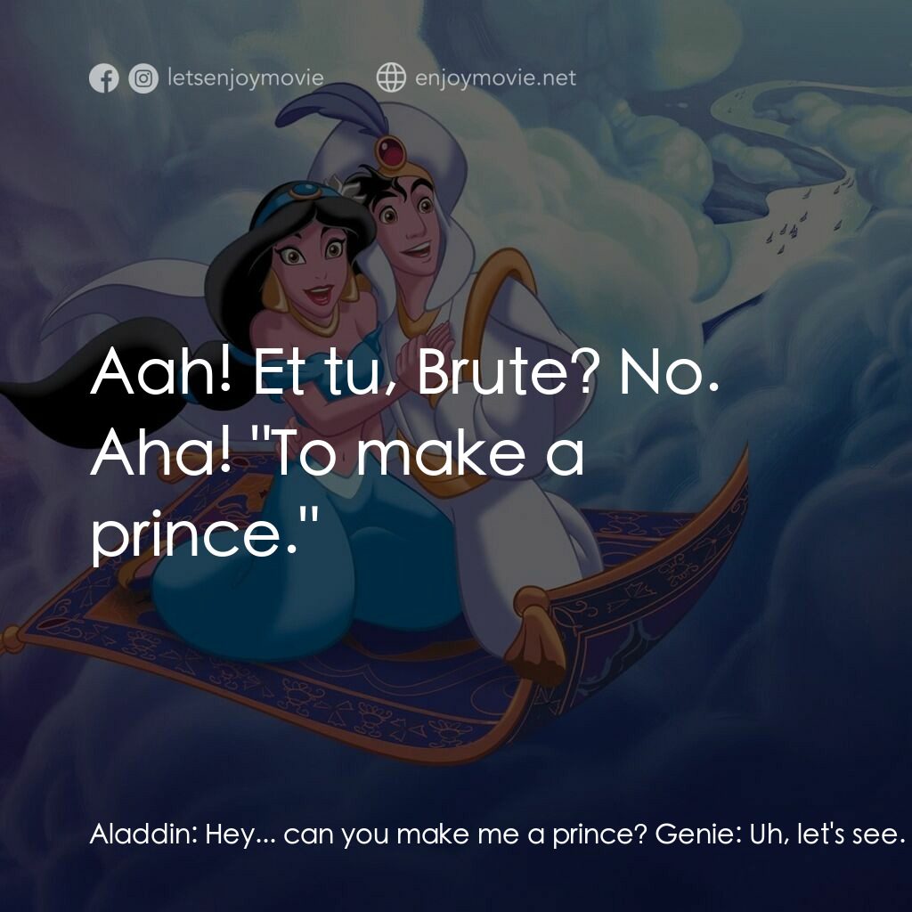 阿拉丁電影對白：Aladdin:  Hey... can you make me a prince? Genie:  Uh, let's see. 