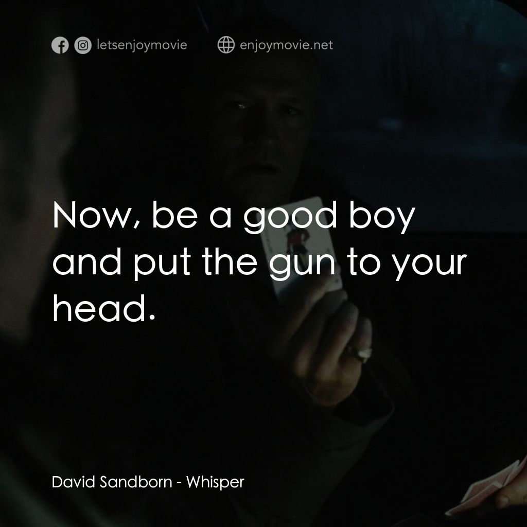 低語電影對白：David Sandborn: Now, be a good boy and put the gun to your head.