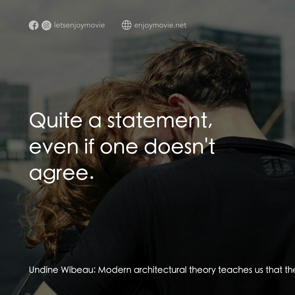 水漾的女人電影對白：Undine Wibeau:  Modern architectural theory teaches us that the design of a build