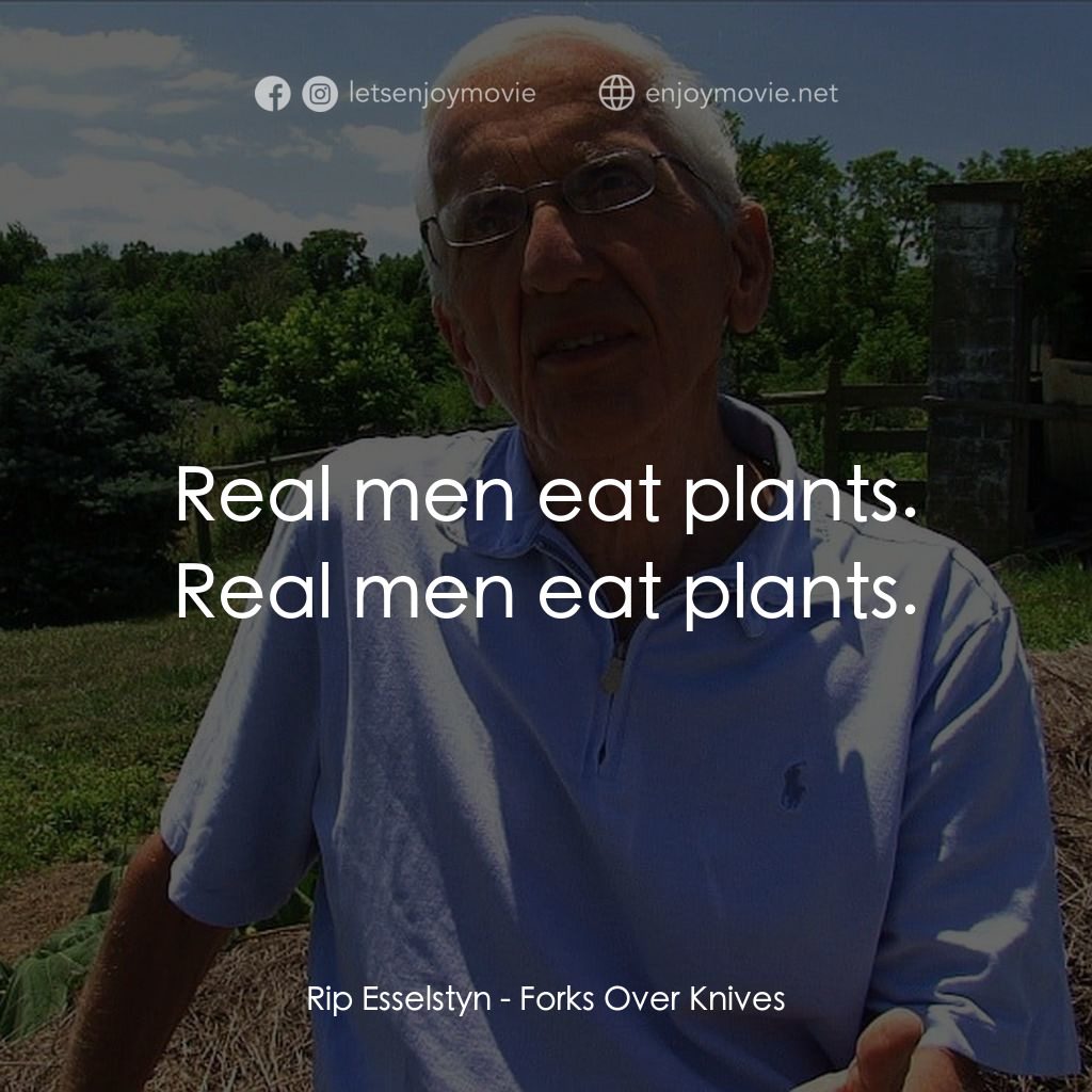 刀叉下的秘密電影對白：Rip Esselstyn: Real men eat plants. Real men eat plants.