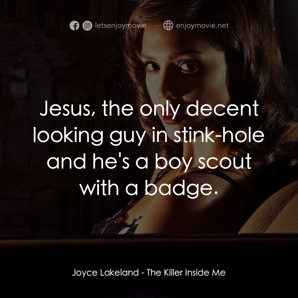 魔由心生電影對白：Joyce Lakeland: Jesus, the only decent looking guy in stink-hole and he's a boy s