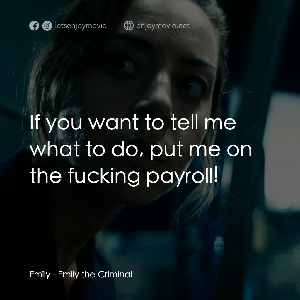 《罪犯艾蜜莉》經典台詞：Emily:  If you want to tell me what to do, put me  ...