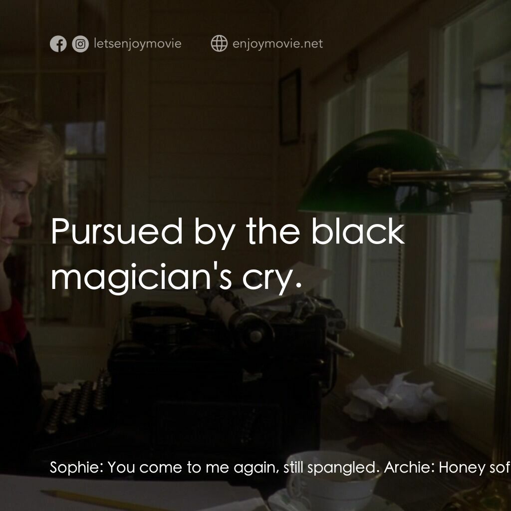 真假情緣電影對白：Sophie:  You come to me again, still spangled. Archie:  Honey soft smiles, electr