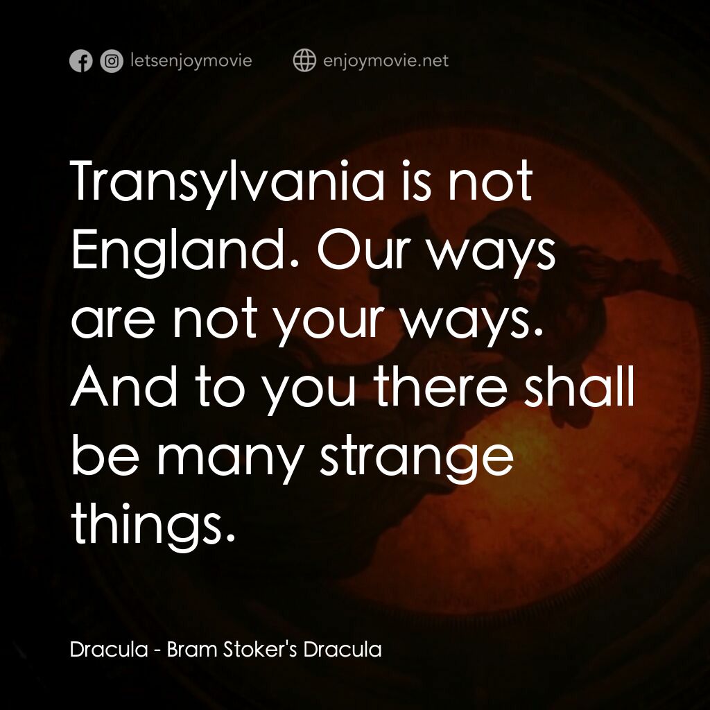 吸血鬼：真愛不死電影對白：Dracula:  Transylvania is not England. Our ways are not your ways. And to you the