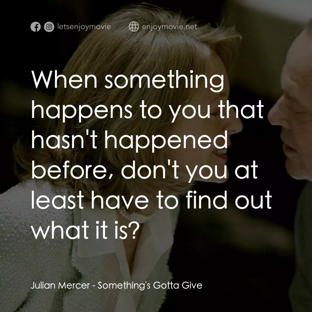 愛你在心眼難開電影對白：Julian Mercer:  When something happens to you that hasn't happened before, don't 