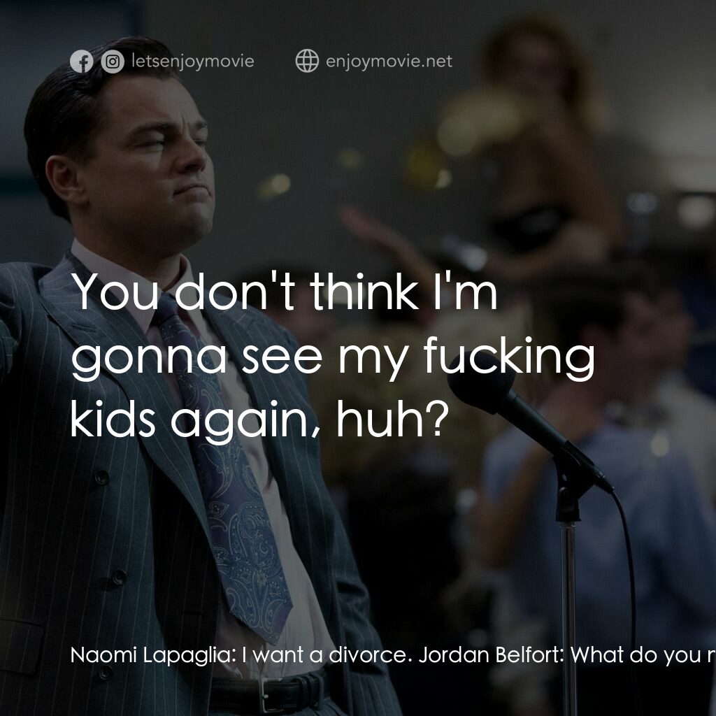 華爾街狼人電影對白：Naomi Lapaglia:  I want a divorce. Jordan Belfort:  What do you mean you want a d